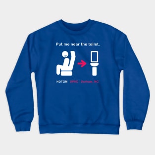 Put Me Near The Toilet Crewneck Sweatshirt